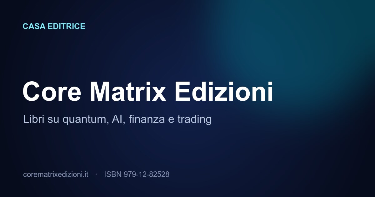 Core Matrix Edizioni — libri su quantum, AI, finanza e trading